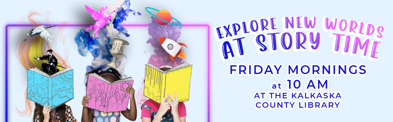 Explore New Worlds at Story Time. Fridays at 10am at the Kalkaska County Library