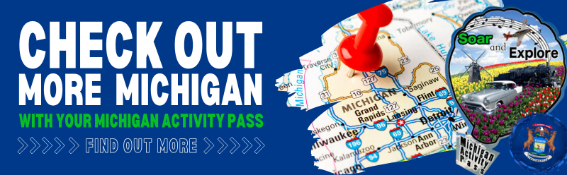 Check Out More Michigan with your Michigan Activity Pass. Clicl for more information.